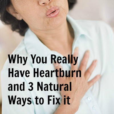 Why You Really Have Heartburn And 3 Ways To Fix It Naturally